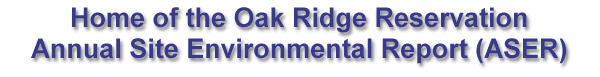 Oak Ridge Reservation Annual Site Environmental Report (ASER)